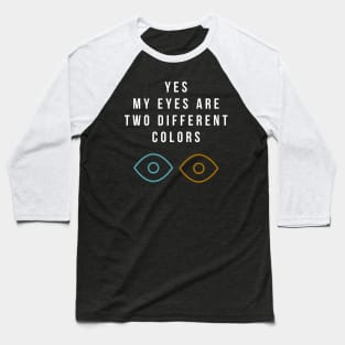 Heterochromia Eyes Different Colored Eyes Day Blue Brown Baseball T-Shirt